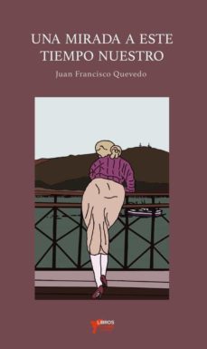 una mirada a este nuestro tiempo-juan francisco quevedo-9788412363586