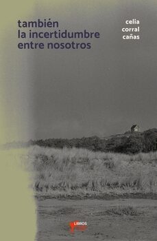 tambien la incertidumbre entre nosotros-celia corral cañas-9788412669886
