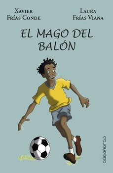 el mago del balón-francisco xavier frias conde-laura frias viana-9788412808186
