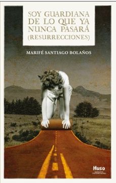 soy guardiana de lo que ya nunca pasara-marife santiago bolaños-9788412990386