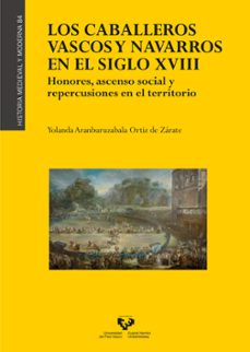 caballeros vascos y navarros en el siglo xviii: honores, ascenso social y repercusiones en el territorio-yola aranburuzabala ortiz d zarate-9788413190686