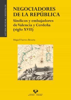 negociadores de la republica. sindicos y embajadores de valencia y cerdeña (siglo xvii)-miquel fuertes broseta-9788413194486
