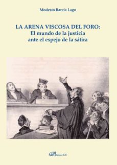 la arena viscosa del foro: el mundo de la justicia ante el espejo de la satira. (ebook)-modesto barcia lago-9788413246086
