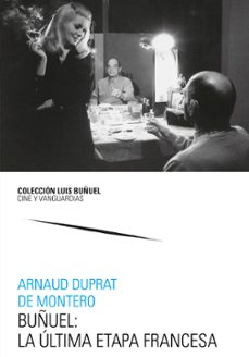 buñuel: la última etapa francesa-arnaud duprat de montero-9788413406886
