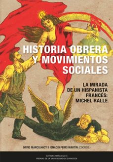 historia obrera y movimientos sociales en la españa contemporanea. la mirada de un hispanista frances, michel ralle (ebook)-david marcilhacy-ignacio peiro martin-9788413408286