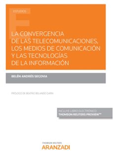 la convergencia de las telecomunicaciones, los medios de comunicacion y las tecnologias de la informacion-belen andres segovia-9788413453286