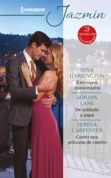 enemigos apasionados - de soldado a papa - como una princesa de cuento (ebook)-nina harrington-soraya lane-teresa carpenter-9788413486086