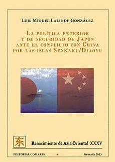 politica exterior y de seguridad de japon ante el conflicto china por las islas senkaku/diaoyu-luis miguel lalinde gonzalez-9788413697086