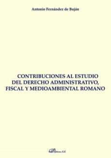 contribuciones al estudio del derecho administrativo, fiscal y medioambiental romano. (ebook)-antonio fernandez de bujan-9788413774886