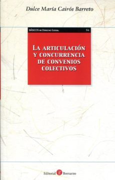 la articulacion y concurrencia de convenios colectivos-dulce maria cairos barreto-9788415000686