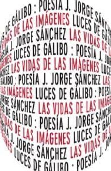 las vidas de las imagenes-j. jorge sanchez-9788415117186