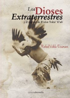 dioses extraterrestres y el regreso de b olon yokte  k  uh-rafael videla eissmann-9788415465386