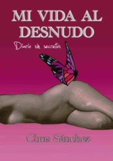 mi vida al desnudo: diario sin secretos-chus sanchez-9788415782186