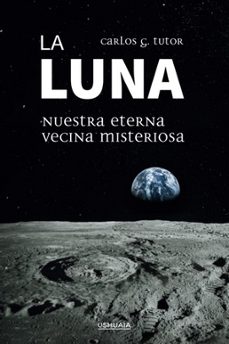 la luna. nuestra eterna vecina misteriosa-carlos g. tutor-9788416496686