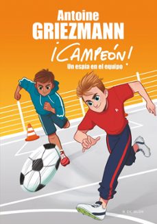 un espía en el equipo (¡campeón! 2)-antoine griezmann-9788416712786