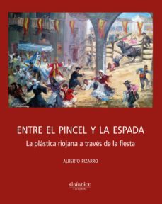 entre el pincel y la espada: la plastica riojana a traves de la fiesta-alberto pizarro garcia-9788417235086