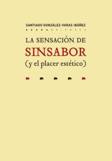 la sensacion de sinsabor (y el placer estetico)-santiago gonzalez varas ibañez-9788417301286