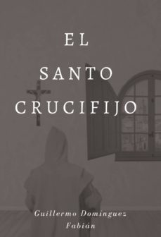 el santo crucifijo-guillermo dominguez fabian-9788417365486