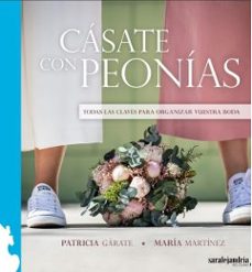 casate con peonias: todas las claves para organizar vuestra boda-maria martinez-patricia garate-9788417409586