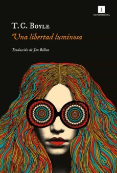 una libertad luminosa-t. c. boyle-9788417553586
