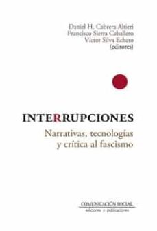 interrupciones: narrativas, tecnologias y critica al fascismo-daniel h. cabrera altieri-9788417600686