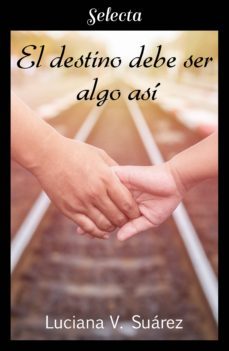 el destino debe ser algo así (ebook)-luciana v. suarez-9788417606886