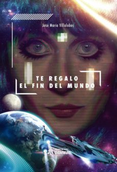 te regalo el fin del mundo (ebook)-jose maria villalobos-9788417649586