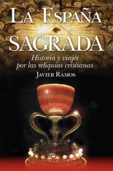la españa sagrada. historia y viajes por las reliquias cristianas (ebook)-javier ramos de los santos-9788417828486