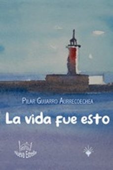 la vida fue esto-pilar guijarro aurrecoechea-9788417857486