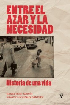 entre el azar y la necesidad-daniel pont martin-ignacio gonzalez sanchez-9788417870386