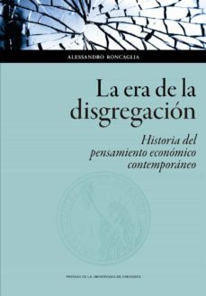 la era de la disgregacion: historia del pensamiento economico contemporaneo (ebook)-alessandro roncaglia-9788417873486