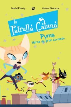 la patrulla gatuna 1: pyms, heroe de gran corazon-colonel moutarde-daniel picouly-9788417989286