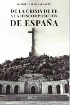 de la crisis de fe a la descomposicion de españa-gabriel calvo zarraute-9788418162886