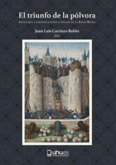 el triunfo de la polvora-juan luis carriazo rubio-9788418280986