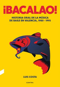 ¡bacalao!: historia oral de la musica de baile en valencia 1980 - 1995-9788418282386