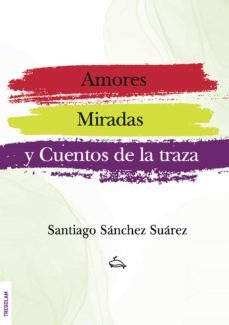 amores, miradas y cuentos de la traza-santiago sanchez suarez-9788418411786
