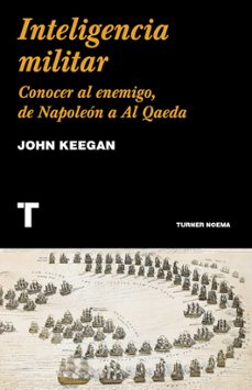 inteligencia militar: conocer al enemigo, de napoleon a al qaeda-9788418428586