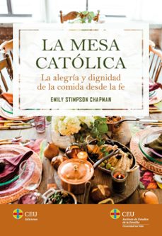 mesa catolica.la alegria y dignidad de la comida desde la fe-emily stimpson chapman-9788418463686