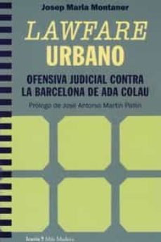 lawfare urbano. ofensiva judicial contra la barcelona de ada colau-9788418826986