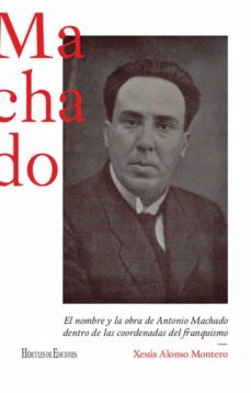 el nombre y la obra de antonio machado dentro de las coordenadas del franquismo (ebook)-xesus alonso montero-9788418966286