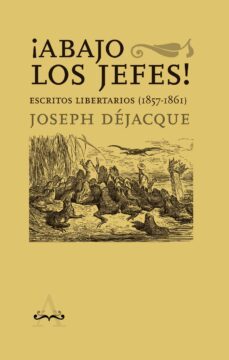 ¡abajo los jefes! escritos libertarios (1857-1861)-joseph dejacque-9788418998386