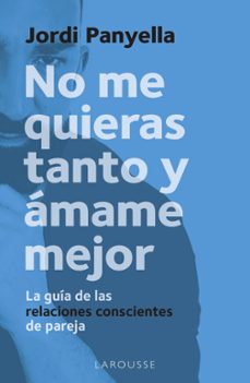 no me quieras tanto y amame mejor-jordi panyella soler-9788419250186