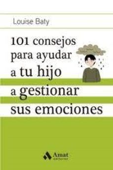 101 consejos para ayudar a tu hijo a gestionar sus emociones-louise batty-9788419341686