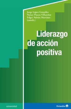 liderazgo de accion positiva (ebook)-jorge lópez gonzález-nancy picazo villaseñor-edgar adrián martínez-9788419506986