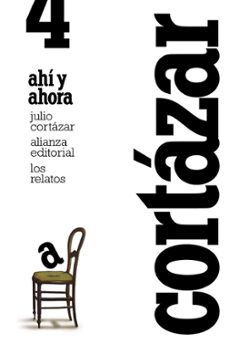 los relatos 4: ahi y ahora-julio cortazar-9788420609386