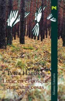 lucie en el bosque con estas cosas de ahi: una historia-peter handke-9788420644486