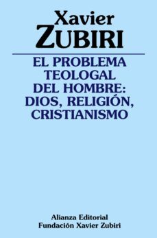 el problema teologal del hombre: dios, religion, cristianismo-xavier zubiri-9788420697086