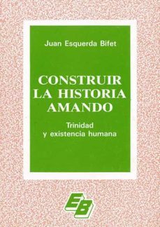 construir la historia amando. trinidad y existencia humana-9788421004586