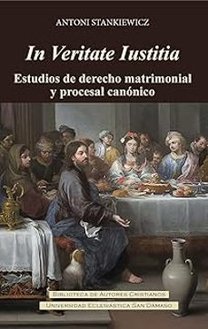 in veritate iustitia. estudios de derecho matrimonial y procesal canónico-antoni stankiewicz-9788422024286