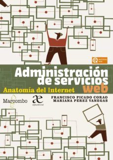 administracion de servicios web. anatomia del internet (ebook)-francisco picado corao-mariana pérez vanegas-9788426736086